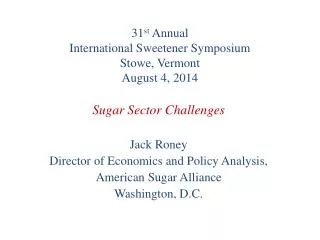 31 st Annual International Sweetener Symposium Stowe, Vermont August 4, 2014