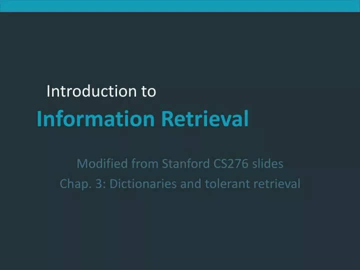 modified from stanford cs276 slides chap 3 dictionaries and tolerant retrieval
