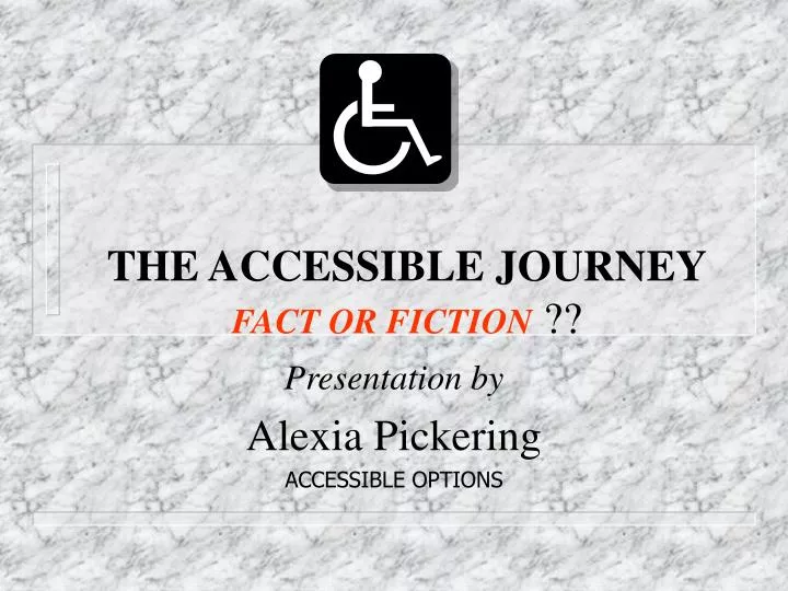 the accessible journey fact or fiction