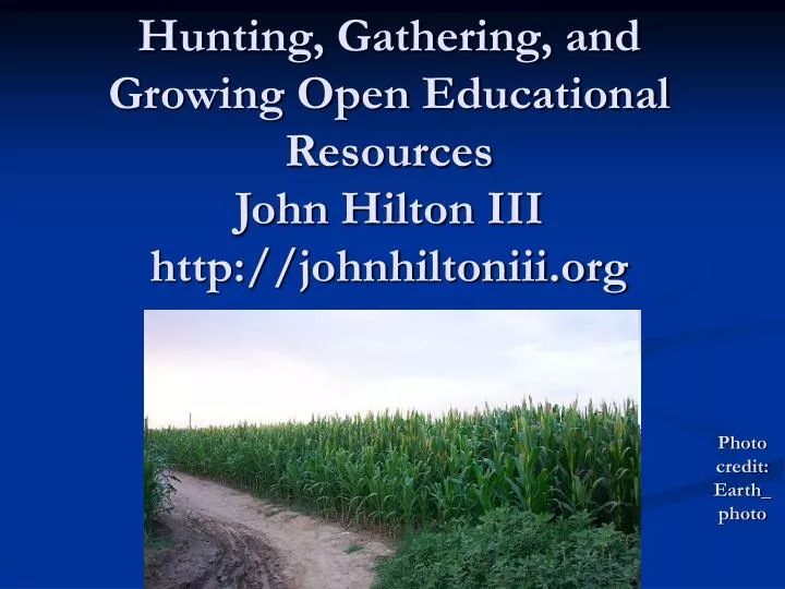 hunting gathering and growing open educational resources john hilton iii http johnhiltoniii org