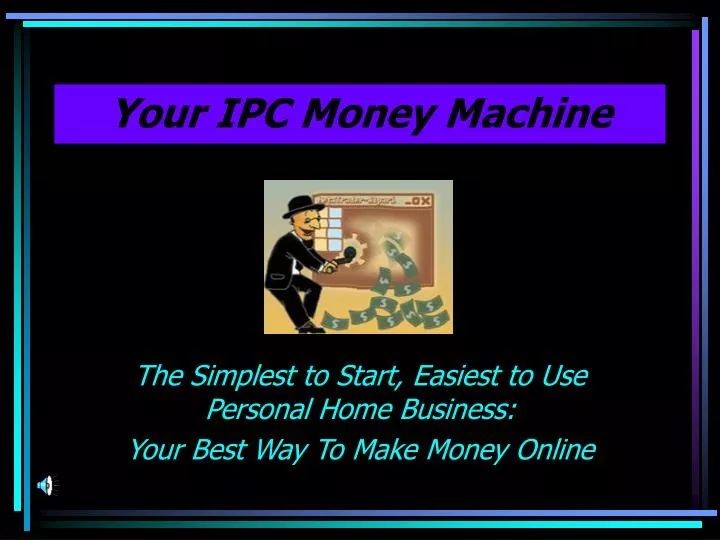 your ipc money machine