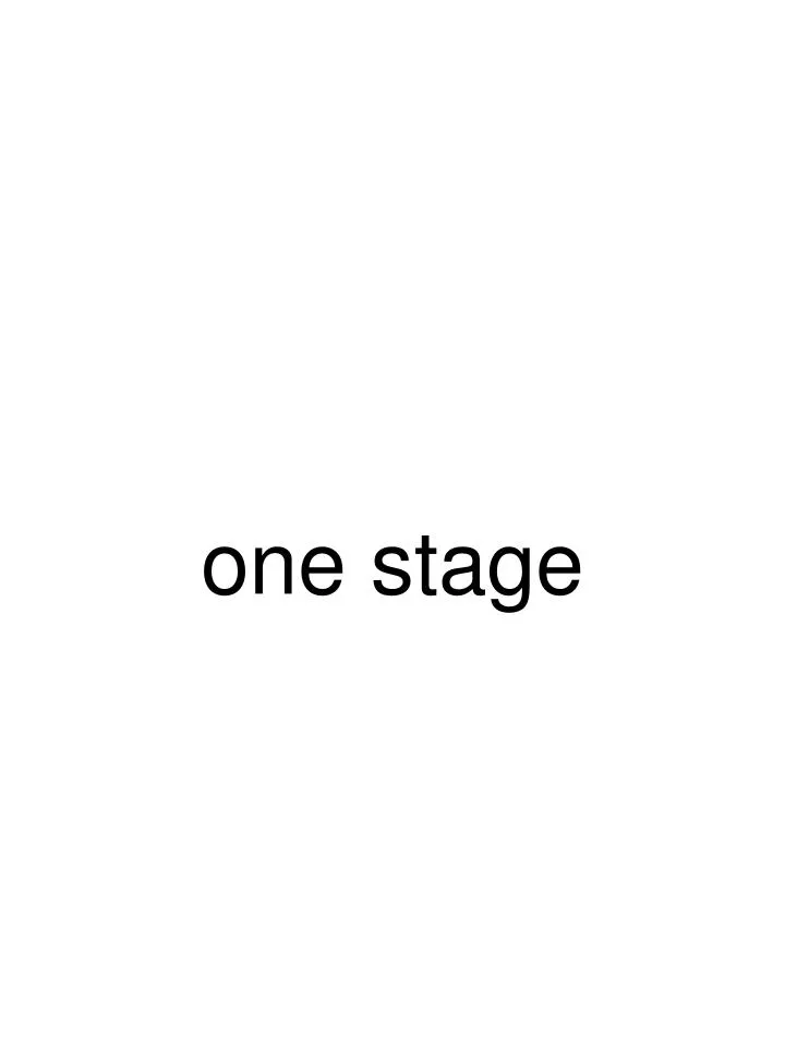 one stage