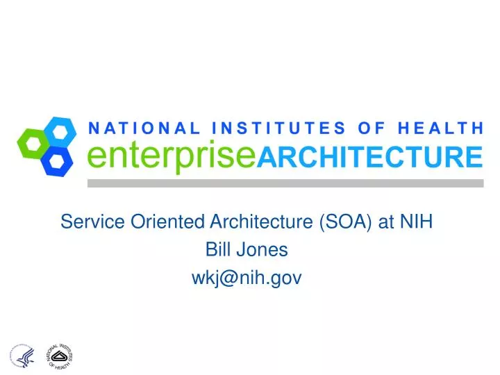 service oriented architecture soa at nih bill jones wkj@nih gov
