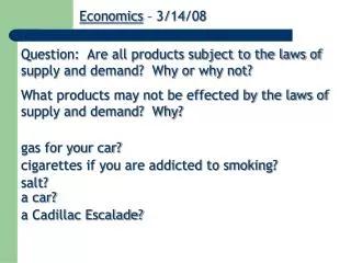 Question: Are all products subject to the laws of supply and demand? Why or why not?