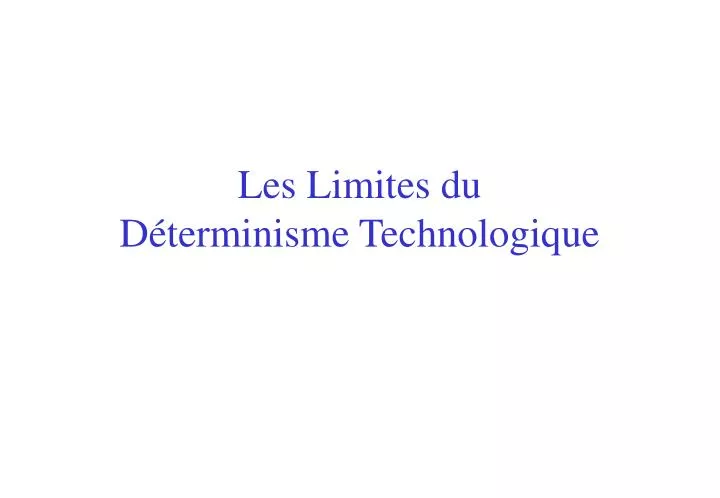 les limites du d terminisme technologique