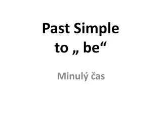 Past Simple to „ be “