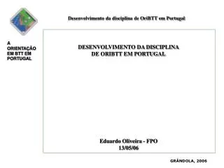 DESENVOLVIMENTO DA DISCIPLINA DE ORIBTT EM PORTUGAL Eduardo Oliveira - FPO 13/05/06