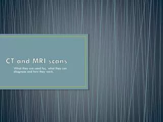 CT and MRI scans
