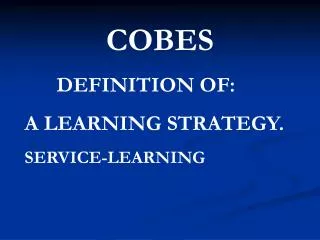 COBES 	DEFINITION OF: A LEARNING STRATEGY. SERVICE-LEARNING