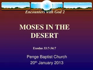 Encounters with God 2 MOSES IN THE DESERT Exodus 33:7-34:7
