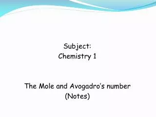 Subject: Chemistry 1 The Mole and Avogadro’s number (Notes)