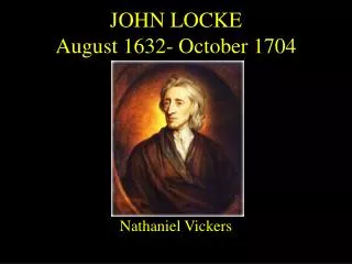 JOHN LOCKE August 1632- October 1704