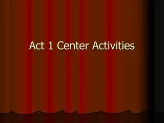 Act 1 Center Activities