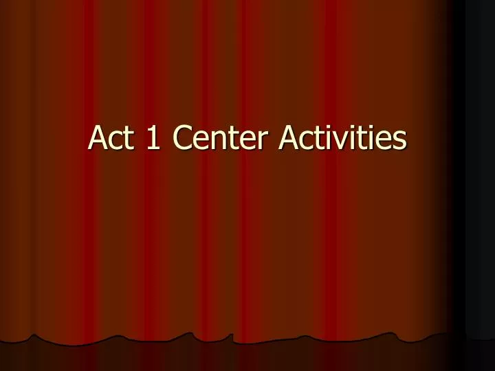 act 1 center activities