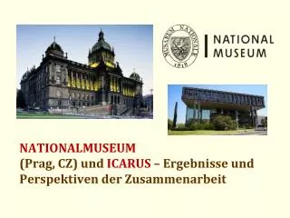 NATIONALMUSEUM (Prag, CZ) und ICARUS – Ergebnisse und Perspektiven der Zusammenarbeit