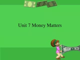 Unit 7 Money Matters