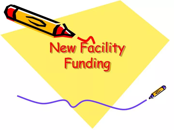 new facility funding
