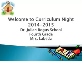 Welcome to Curriculum Night 2014-2015 Dr. Julian Rogus School Fourth Grade Mrs. Labedz