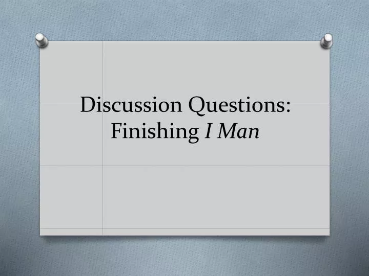 discussion questions finishing i man