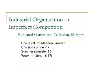 Industrial Organization or Imperfect Competition Repeated Games and Collusion, Mergers