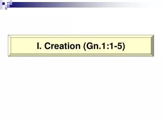 I. Creation (Gn.1:1-5)