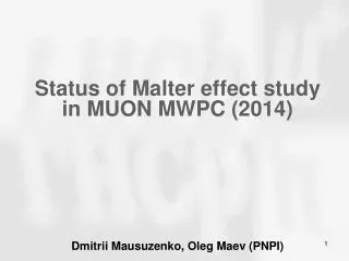 Status of Malter effect study in MUON MWPC (2014) Dmitrii Mausuzenko , Oleg Maev ( PNPI)