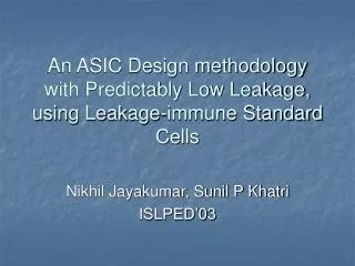 An ASIC Design methodology with Predictably Low Leakage, using Leakage-immune Standard Cells