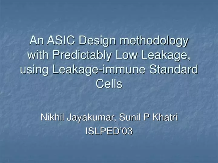 an asic design methodology with predictably low leakage using leakage immune standard cells