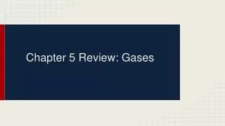 Chapter 5 Review: Gases