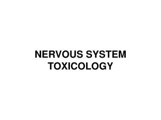 NERVOUS SYSTEM TOXICOLOGY