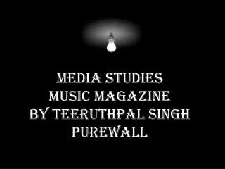 Media studies music magazine By Teeruthpal Singh Purewall