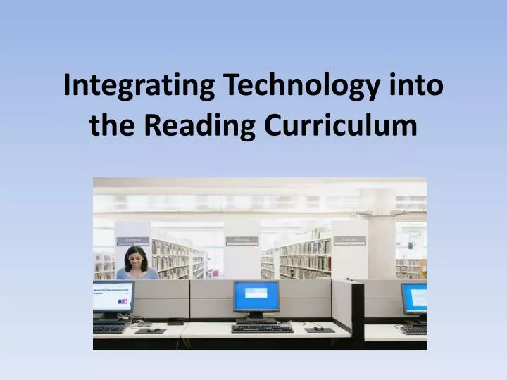 integrating technology into the reading curriculum