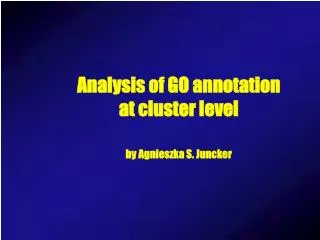 Analysis of GO annotation at cluster level by Agnieszka S. Juncker