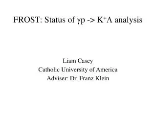 FROST: Status of g p -&gt; K + L analysis