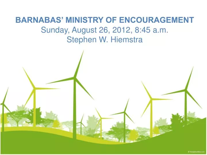 barnabas ministry of encouragement sunday august 26 2012 8 45 a m stephen w hiemstra