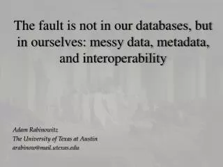 The fault is not in our databases, but in ourselves: messy data, metadata, and interoperability