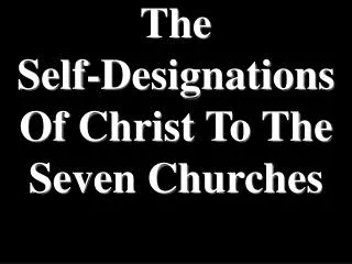 The Self-Designations Of Christ To The Seven Churches