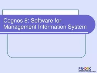 Cognos 8: Software for Management Information System