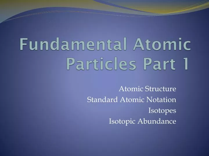fundamental atomic particles part 1