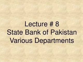 Lecture # 8 State Bank of Pakistan Various Departments