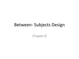 Between- Subjects Design