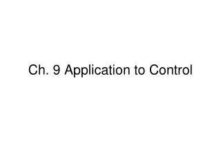 Ch. 9 Application to Control
