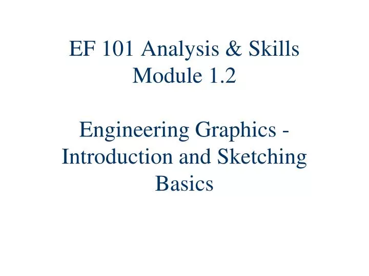 ef 101 analysis skills module 1 2 engineering graphics introduction and sketching basics