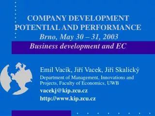COMPANY DEVELOPMENT POTENTIAL AND PERFORMANCE Brno, May 30 – 31, 2003 Business development and EC