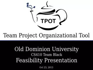 Old Dominion University CS410 Team Black Feasibility Presentation