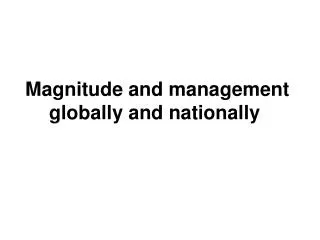 Magnitude and management globally and nationally