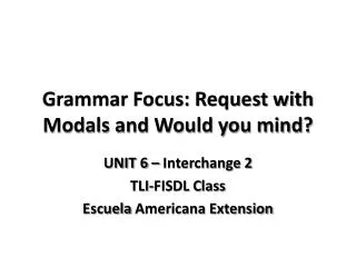 Grammar Focus: Request with Modals and Would you mind?