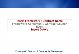 Insert Framework / Contract Name Framework Agreement / Contract Launch Event Insert Date/s