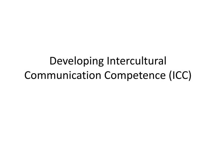developing intercultural communication competence icc
