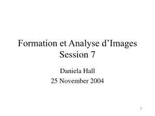 Formation et Analyse d’Images Session 7